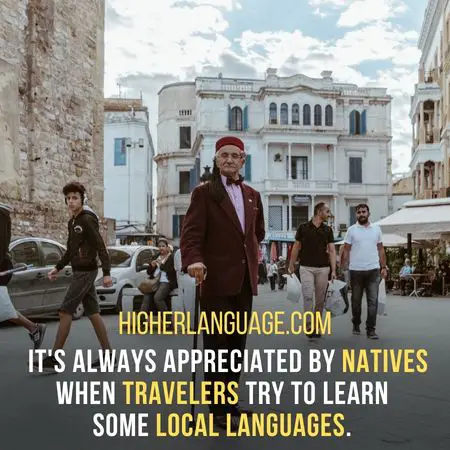 it's always appreciated by natives when travelers try to learn some local languages. - Do People Speak English In Tunisia?