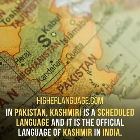 In Pakistan, Kashmiri is a scheduled language and it is the official language of Kashmir in India. - Languages Similar To Kashmiri