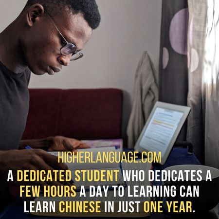 A dedicated student who dedicates a few hours a day to learning can learn Chinese in just one year. - How Long Does It Take To Learn Chinese?