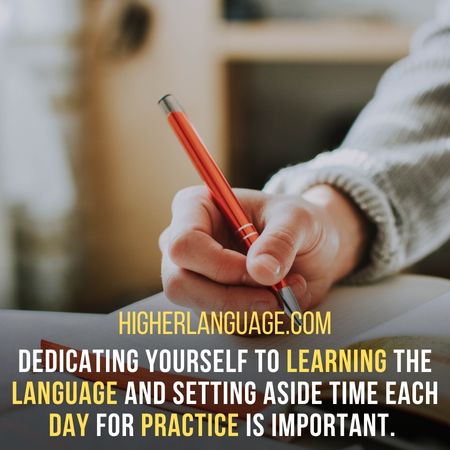 Dedicating yourself to learning the language and setting aside time each day for practice is important. - How Long Does It Take To Learn Hebrew?