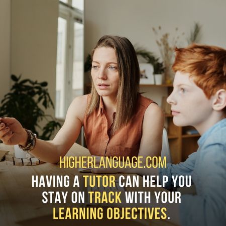 Having a tutor can help you stay on track with your learning objectives. - How Long Dos It Take To Learn French?
