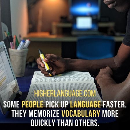 Some people pick up language faster. They memorize vocabulary more quickly than others. - How Long Does It Take To Learn German?