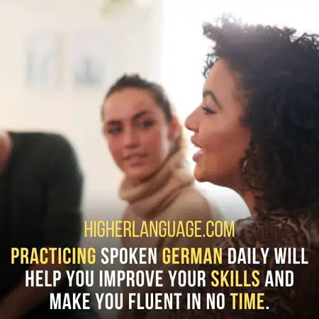 Practicing spoken German daily will help you improve your skills and make you fluent in no time. - How Long Does It Take To Learn German?