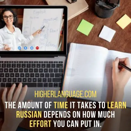 The amount of time it takes to learn Russian depends on how much effort you can put in. - How Long Does It Take To Learn Russian?
