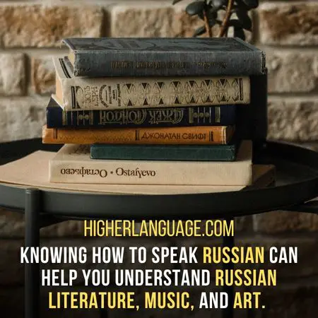 Knowing how to speak Russian can help you understand Russian literature, music, and art. - How Long Does It Take To Learn Russian?