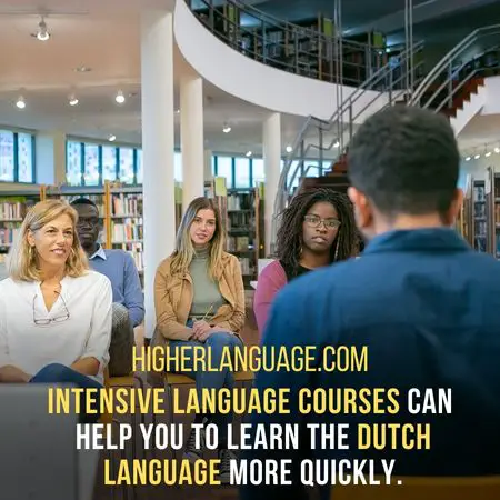 Intensive language courses can help you to learn the Dutch language more quickly. - How Long Does It Take To Learn Dutch?
