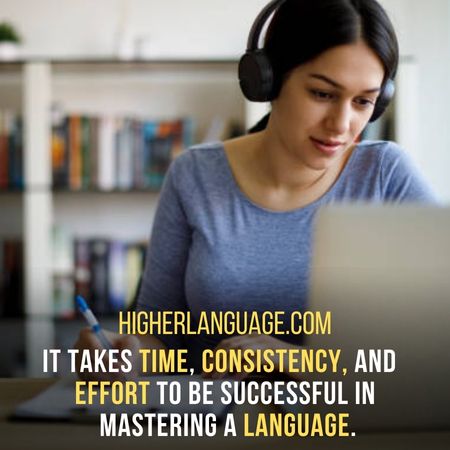 It takes time, consistency, and effort to be successful in mastering a language. - How Long Does It Take To Learn Mandarin?