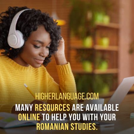 Many resources are available  online to help you with your  Romanian studies. - How Long Does It Take To Learn Romanian?