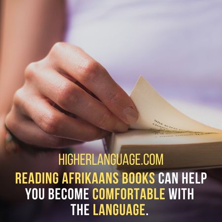 Reading Afrikaans books can help you become comfortable with  the language. - How Long Does It Take To Learn Afrikaans?