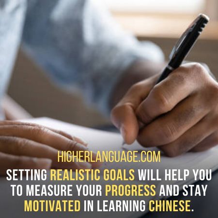 Setting realistic goals will help you to measure your progress and stay motivated in learning Chinese. - How Long Does It Take To Learn Chinese?