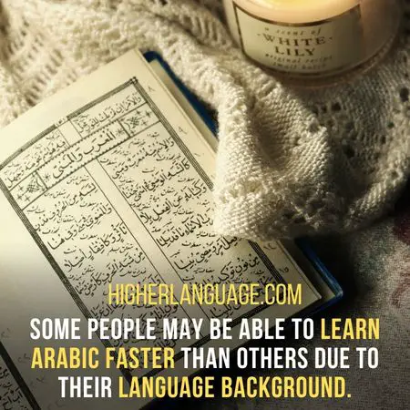 Some people may be able to learn Arabic faster than others due to their language background. - How Long Does It Take To Learn Arabic?