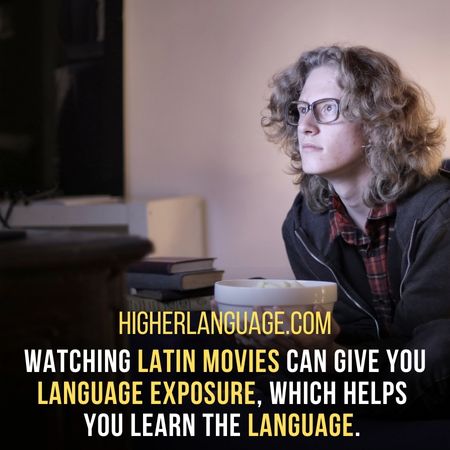 Watching Latin movies can give you language exposure, which helps  you learn the language. - How Long Does It Take To Learn Latin?