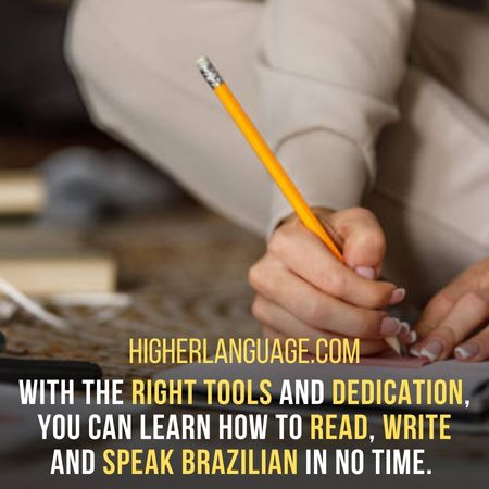 With the right tools and dedication, you can learn how to read, write and speak Brazilian in no time. - How Long Does It Take To Learn Brazilian?