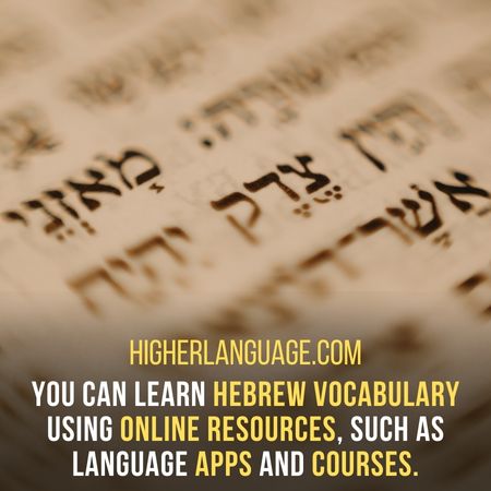 You can learn Hebrew vocabulary using online resources, such as language apps and courses - How Long Does It Take To Learn Hebrew?