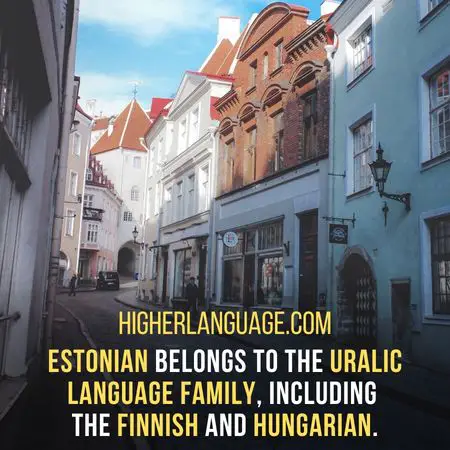 Estonian belongs to the Uralic language family, including  the Finnish and Hungarian. - Languages Similar To Estonian