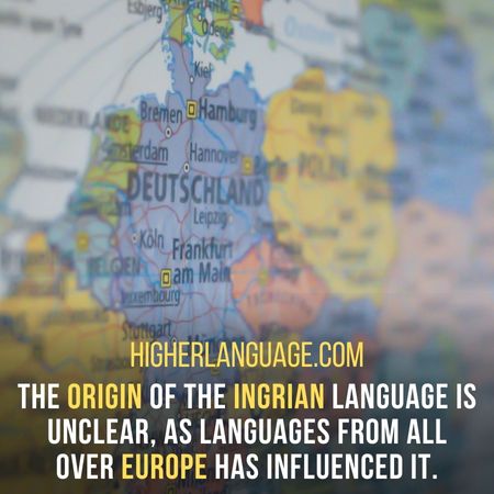 The origin of the Ingrian language is unclear, as languages from all  over Europe has influenced it. - Languages Similar To Estonian