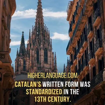 Catalan's written form was standardized in the  13th century. -Languages Similar To Catalan