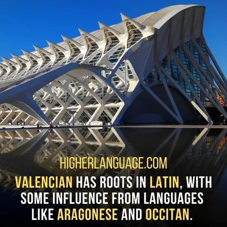 Valencian has roots in Latin, with some influence from languages. like Aragonese and Occitan. - Languages Similar To Catalan