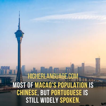 Most of Macao's population is Chinese, but Portuguese is still widely spoken. - Do People Speak English In Macao?