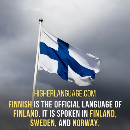 Finnish is the official language of Finland. It is spoken in Finland, Sweden, and Norway. - Do Finnish Speak English?