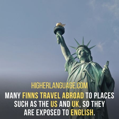 Many Finns travel abroad to places such as the US and UK, so they are exposed to English. - Do Finnish Speak English?