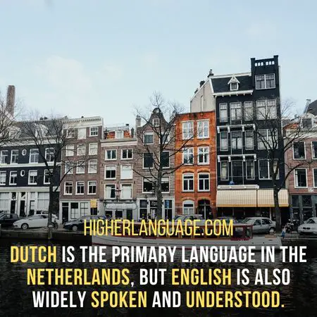 Dutch is the primary language in the Netherlands, but English is also widely spoken and understood. - Do People Speak English In The Netherlands?