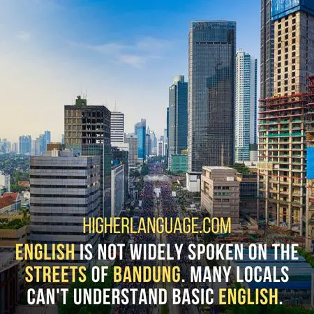 English is not widely spoken on the streets of Bandung. Many locals can't understand basic English. - Do People Speak English In Indonesia?