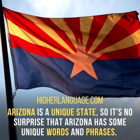Arizona is a unique state, so it's no surprise that Arizona has some unique words and phrases. - Arizona Slang Words And Phrases.