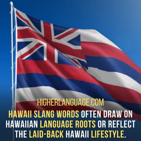 Hawaii slang words often draw on Hawaiian language roots or reflect the laid-back Hawaii lifestyle. - Hawaii Slang Words And Phrases.