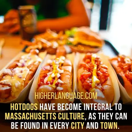 Hotdogs have become integral to Massachusetts culture, as they can be found in every city and town. - Massachusetts Slang Words And Phrases.