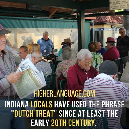 Indiana locals have used the phrase "Dutch treat" since at least the early 20th century. - Indiana Slang Words And Phrases.