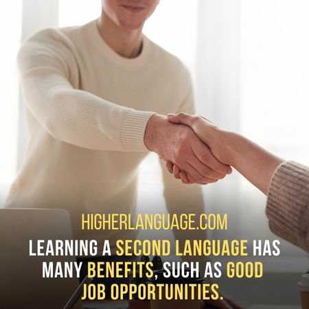 Learning a second language has many benefits, such as good job opportunities. - How To Learn A Language Fast?