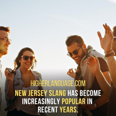 New Jersey slang has become increasingly popular in recent years. - New Jersey Slang Words And Phrases.
