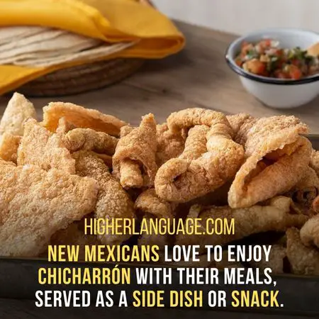 New Mexicans love to enjoy chicharrón with their meals,  served as a side dish or snack. - New Mexico Slang Words And Phrases.