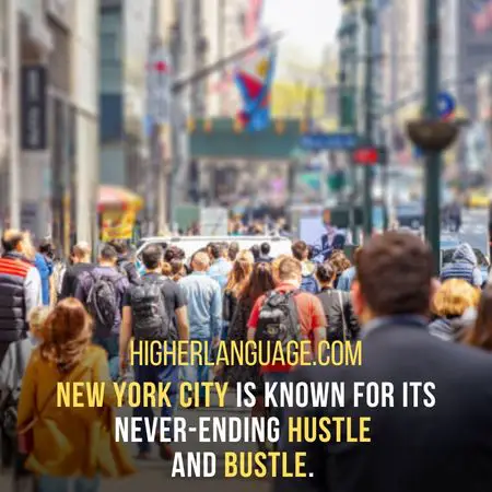 New York City is known for its never-ending hustle and bustle. - New York City Nicknames.