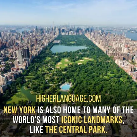 New York is also home to many of the world's most iconic landmarks,  Like the Central Park. - New York City Nicknames.