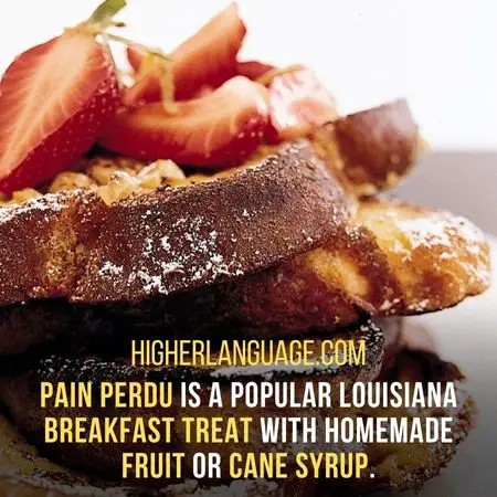 Pain Perdu is a popular Louisiana breakfast treat with homemade fruit or cane syrup. - Louisiana Slang Words And Phrases.