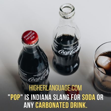 "Pop" is Indiana slang for soda or any carbonated drink. - Indiana Slang Words And Phrases.