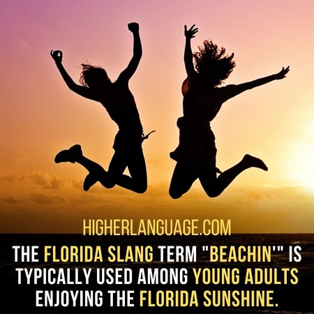 The Florida slang term "beachin'" is typically used among young adults enjoying the Florida sunshine. - Florida Slang Words And Phrases.