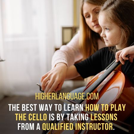The best way to learn how to play the cello is by taking lessons from a qualified instructor. - How Long Does It Take To Learn Cello?