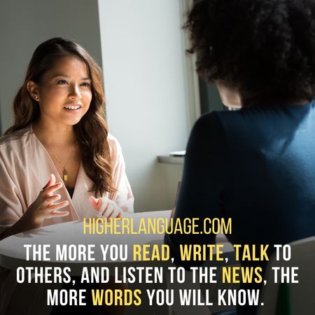 The more you read, write, talk to others, and listen to the news, the more words you will know.  - How Many Words Does The Average Person Know?