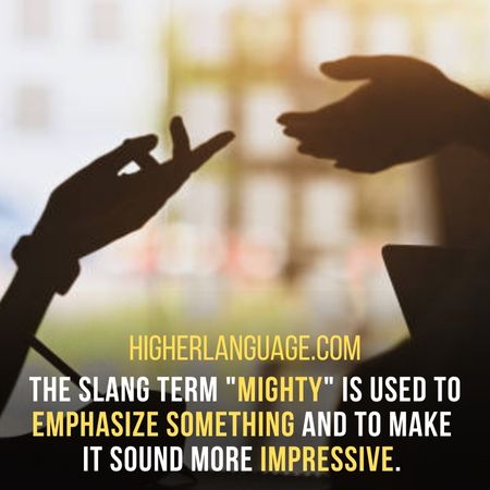 The slang term "Mighty" is used to emphasize something and to make it sound more impressive. - Texas Slang Words And Phrases.