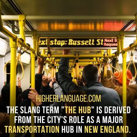 The slang term "The hub" is derived from the city's role as a major transportation hub in New England. - Massachusetts Slang Words And Phrases.