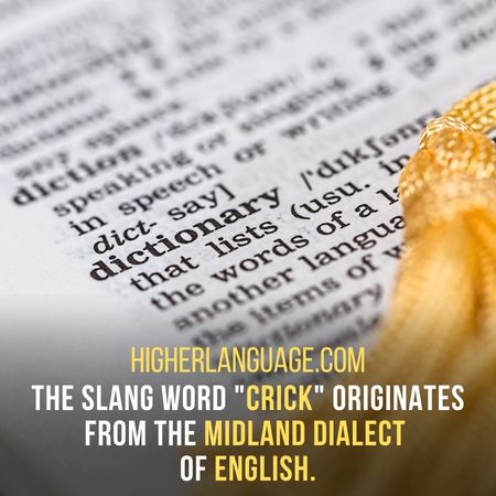 The slang word "Crick" originates from the Midland dialect of English. - Kentucky Slang Words And Phrases.