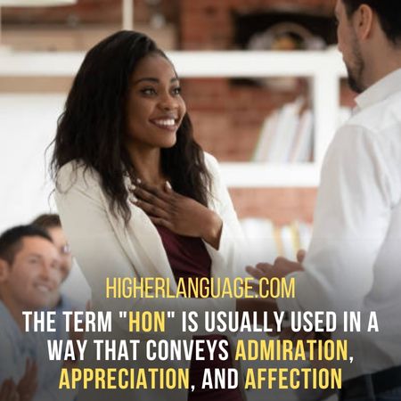 The term "Hon" is usually used in a way that conveys admiration, appreciation, and affection. - West Virginia Slang Words And Phrases.