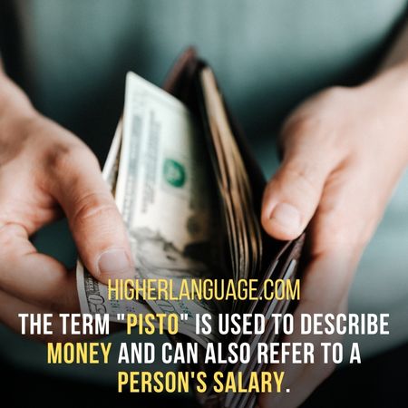 The term "Pisto" is used to describe money and can also refer to a person's salary. - New Mexico Slang Words And Phrase.