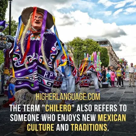 The term "chilero" also refers to someone who enjoys New Mexican culture and traditions. - New Mexico Slang Words And Phrases.