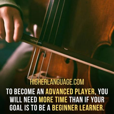 To become an advanced player, you will need more time than if your goal is to be a beginner learner. - How Long Does It Take To Learn Cello?
