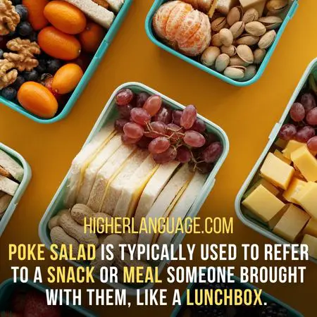Poke salad is typically used to refer to a snack or meal someone brought with them, like a lunchbox. - Kentucky Slang Words And Phrases.