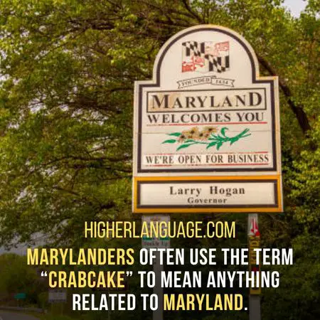 Marylanders often use the term “crabcake” to mean anything related to Maryland. - Maryland Slang Words And Phrases.